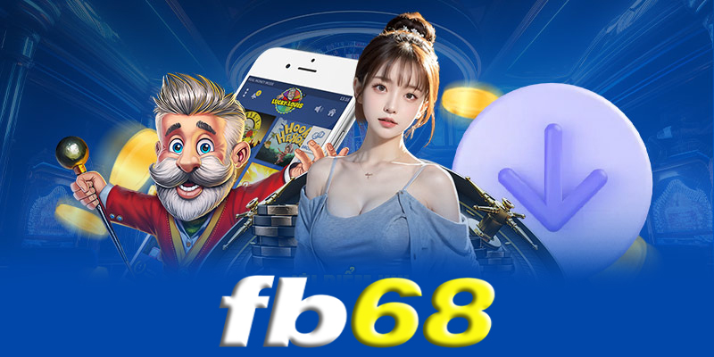 Tải App Fb68 - Các bước tải App Fb68 an toàn và nhanh chóng